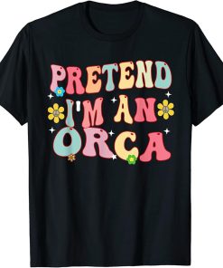 Pretend I"m An Orca Costume Lazy Funny Halloween Party T-Shirt