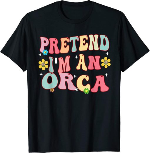 Pretend I"m An Orca Costume Lazy Funny Halloween Party T-Shirt