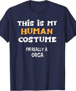 This is my Human Costume I"m Really A ORCA T-Shirt