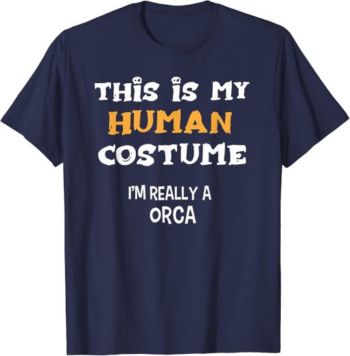 This is my Human Costume I"m Really A ORCA T-Shirt