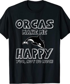 Funny Killer Whale Saying Orcas T-Shirt