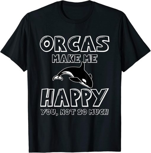 Funny Killer Whale Saying Orcas T-Shirt