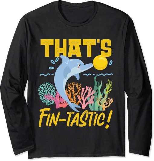 Dolphin: That"s Fin-tastic! Long Sleeve T-Shirt